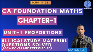 CA FOUNDATION | CHAPTER - 1 | UNIT -II PROPORTIONS | EXERCISE- 1 (B) | MATHS MODE | SANTOSH SIR