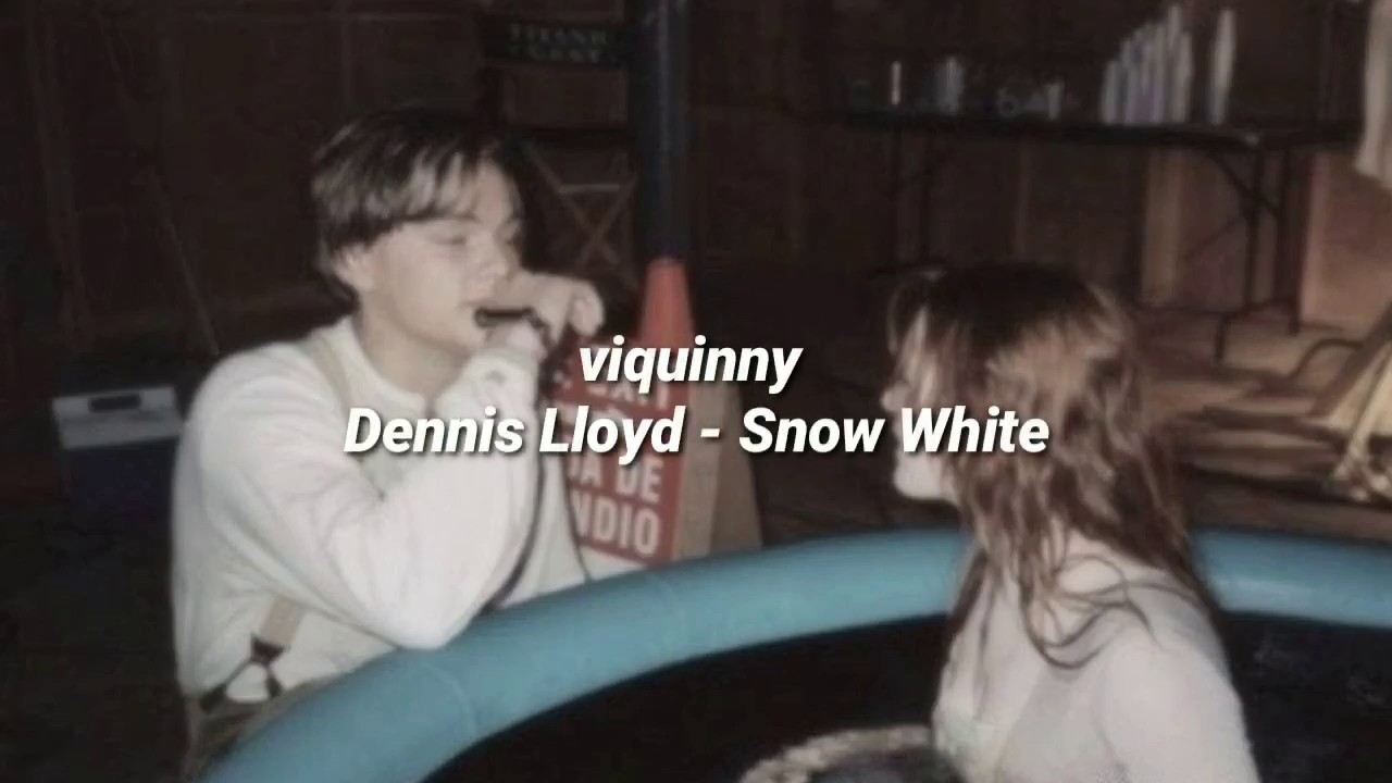 Dennis Lloyd Snow White Lyrics