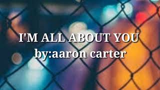 I'M ALL ABOUT YOU - Aaron Carter ( LYRICS )