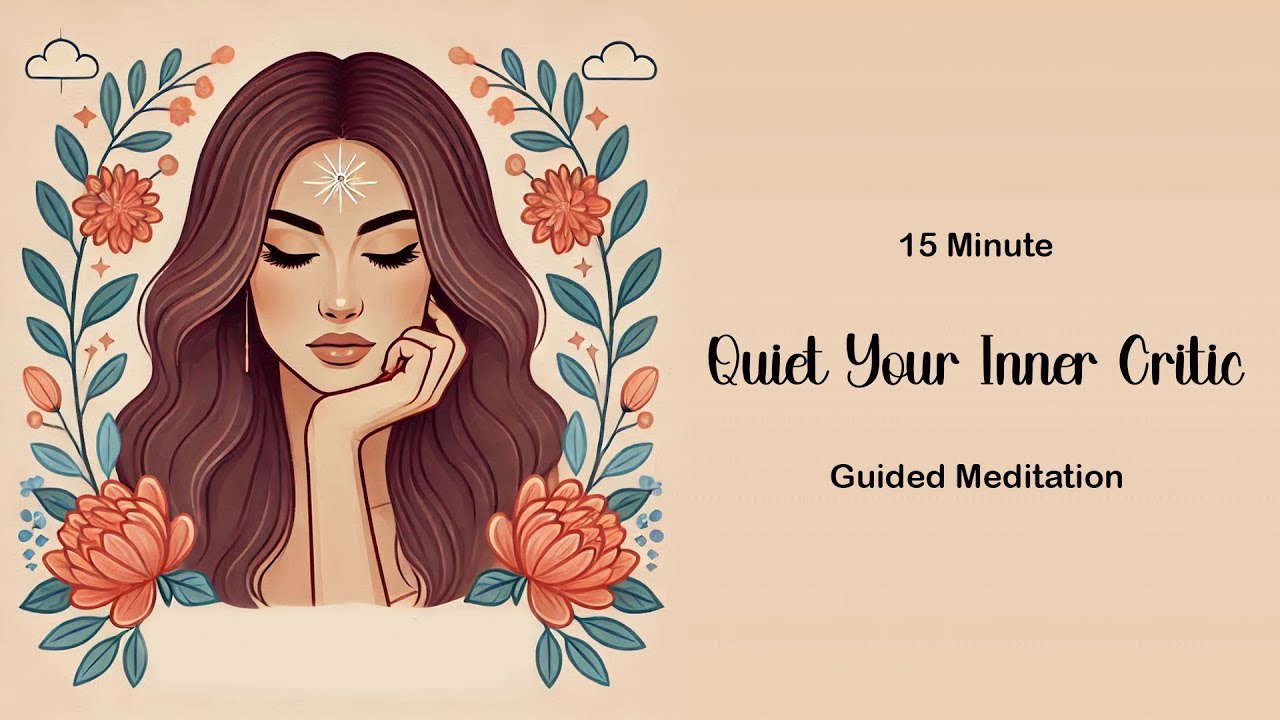 Quiet Your Inner Critic | Guided Meditation for Confidence and Inner Peace