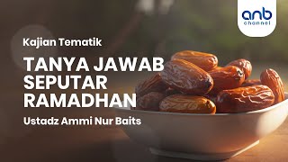 Tanya Jawab Seputar Ramadhan | Ustadz Ammi Nur Baits