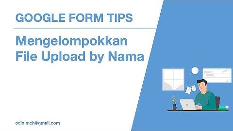 Google Form Tips - Mengelompokkan File Upload