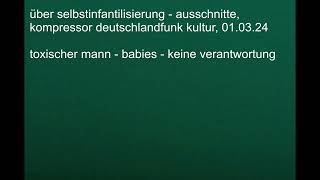 selbstinfantilisierung - keine verantwortung - kompressor, deutschlandfunk kultur 01.03.2024