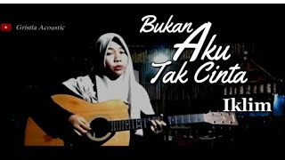 IKLIM BUKAN AKU TAK CINTA By Cover Gristia Version Acoustic