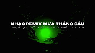 Mưa Tháng Sáu Remix ~ Ngoài Trời Mưa Rơi Tháng Sáu • Mixtape Cực Căng Của 1 9 6 7