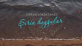 Orxan Lökbatanlı şirin duyğular yeni mahnı 2021) Resimi