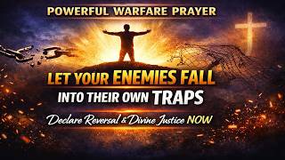 Let My Enemies Fall Into Their Own Traps | Powerful Warfare Prayer for Divine Reversal Information