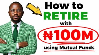 How to Retire with 100 Million Naira Investing in Nigeria with Balanced Mutual Funds