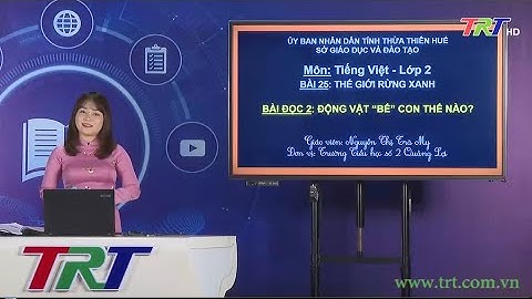Tiếng Việt lớp 2 ( Cánh diều)- Đọc: Động vật “bế” con thế nào? - GV TRÀ MY