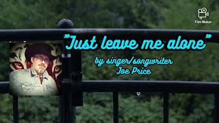 Just leave me alone original country song by singer/songwriter Joe Price
