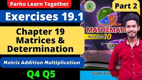 Exercise 19.1 Unit 19 Matrices Q4 Q5 Class 10 New mathematics book Sindh Board Matrix addition