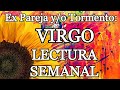 VIRGO. EX pareja. Lectura Semanal 😭💔