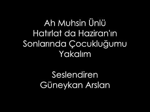 Ah Muhsin Ünlü - Hatırlat da Haziran'ın Sonlarında Çocukluğumu Yakalım