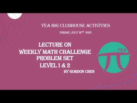 YEA BIG Clubhouse Lecture on Weekly Math Challenge - Week 7 Level 1 & 2, Summer 2021