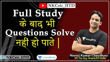 Full Study Ke baad bhi Questions Solve Nahi ho Paate | Question Solving Approach | IIT-JEE | NKC Sir