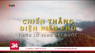 Tiêu Điểm: Chiến thắng Điện Biên Phủ  Thiên sử vàng của đất nước | VTV24
