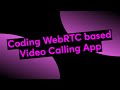Coding WebRTC based Video Calling App