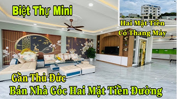 Bán Nhà Góc Hai Mặt Tiền Có Thang Máy | Bán Nhà Dĩ An Bình Dương Gần Thủ Đức | Nhà Như Biệt Thự Mini