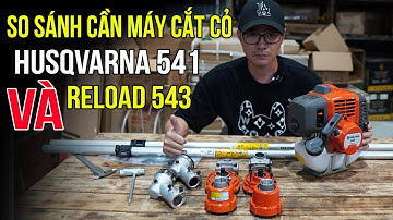 So Sánh Cần Máy Reload 543 Và Cần Máy Husqvarna 541 Có Phải Cứ ĐẮT Là Xịn Hơn ?