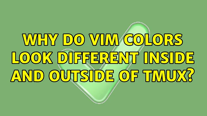 Why do Vim colors look different inside and outside of tmux? (4 Solutions!!)