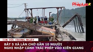 Bắt 5 xà làn chở gần 10 người nghi nhập cảnh trái phép vào Kiên Giang