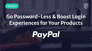 Webinar: Go Password-Less and Boost Login Experiences by PayPal Product Leader, Sumit Savla