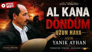 Aşık Yanık Ayhan - Al Kana Döndüm (Uzun Hava) Duygusal Halk Türküsü