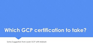 Which Google Cloud Platform (GCP) certification to take? "Fully based on my own understanding"