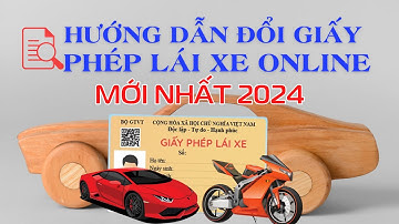 Hướng dẫn đổi giấy phép lái xe ô tô online MỚI NHẤT