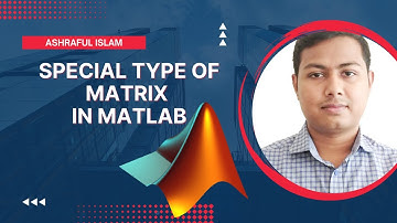 Special type of Matrix in MATLAB -Ashraful Islam