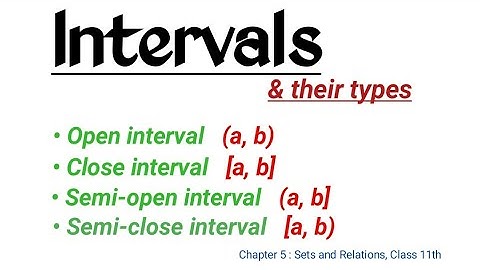 Intervals | Open interval | Close Interval | Semi open & Semi close intervals | Sets and Relations