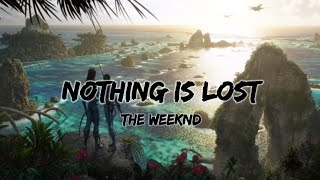 The Weeknd - Nothing Is Lost (Lyrics)