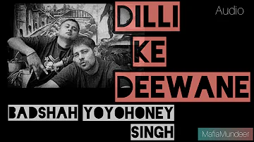 Dilli Ke Deewane || Badshah || Yo Yo Honey Singh || Mafia Mundeer