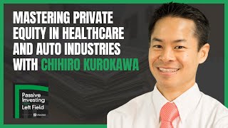 Mastering Private Equity In Healthcare And Auto Industries With Chihiro Kurokawa