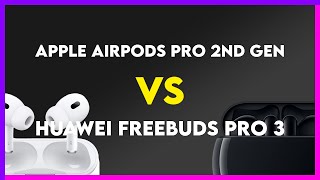 Apple AirPods Pro 2nd Gen vs Huawei Freebuds Pro 3 Comparison