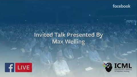 ICML 2018 | Invited Talk by Max Welling