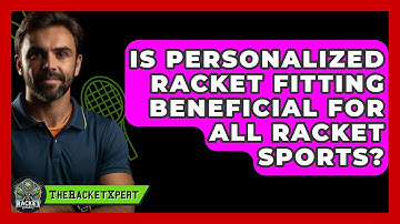Is Personalized Racket Fitting Beneficial For All Racket Sports? - The Racket Xpert