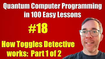 #18/100: How Toggles Detective works (Part 1/2) || Quantum Computer Programming in 100 Easy Lessons