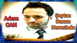 Şeytan Bunun Neresi̇nde - Adem Can
