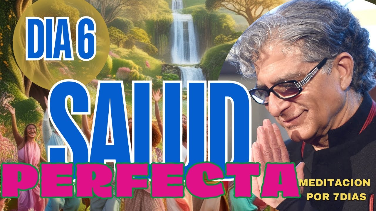 DIA 6 - MEDITACION Guiada MANIFIESTA TU SALUD PERFECTA - Deepak Choprak