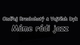 Ondřej Brzobohatý & Vojtěch Dyk - Máme rádi jazz | TEXT | Pavel Kozler