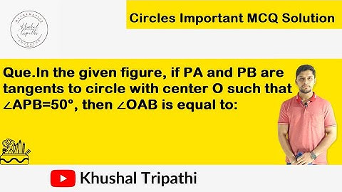 In the given figure, if PA and PB are tangents to circle with center O such that ∠APB=50°, then ∠OAB