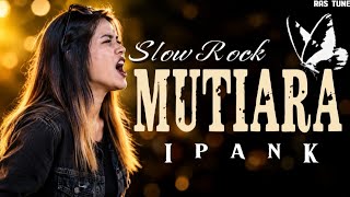 Download lagu MUTIARA | IPANK 🔥 Slow Rock Viral | Lagu Enak Didengar Saat Santai
