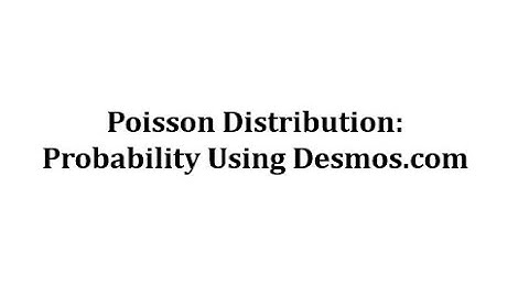 Statistics: Poisson Distribution Probabilities Using Desmos.com