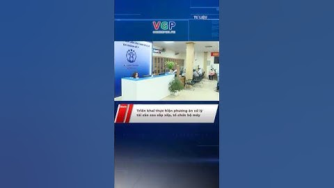 Triển khai thực hiện phương án xử lý tài sản sau sắp xếp, tổ chức bộ máy