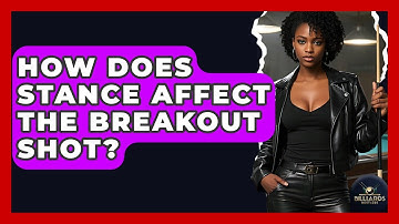 How Does Stance Affect The Breakout Shot? - Billiards Hustlers