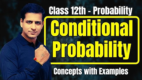 Class 12 : Probability | Conditional Probability | Concept with Examples | Complete Explanation