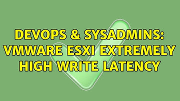 DevOps & SysAdmins: VMWare ESXI extremely high write latency