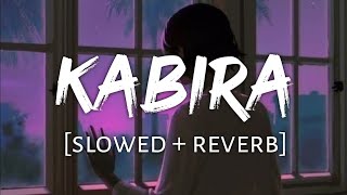 KABIRA LOFI MASHUP | ARIJIT SINGH LOFI MUSIC PLAYLIST | SLOWED+REVERB LOFI SONG | #lofi #arijitsingh