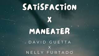 Satisfaction x Maneater | David Guetta x Nelly Furtado | Remix